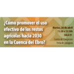 Taller en FIMA – 26 Abril: Bioeconomía con restos agrícolas leñosos y herbáceos en el valle del Ebro – Propuestas hacia 2030